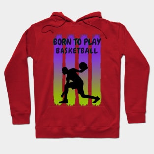 Born to Play Basketball Hoodie